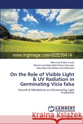 On the Role of Visible Light & UV Radiation in Germinating Vicia faba Younis, Mahmoud El-Baz 9783659127588 LAP Lambert Academic Publishing
