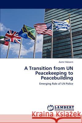 A Transition from UN Peacekeeping to Peacebuilding Hakeem, Aamir 9783659127816