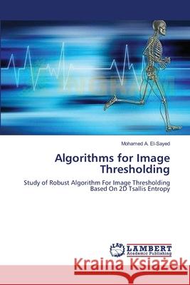 Algorithms for Image Thresholding Mohamed A. El-Sayed 9783659128004