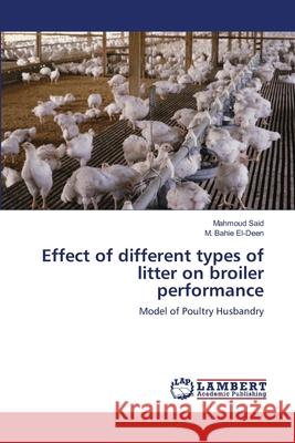 Effect of different types of litter on broiler performance Said, Mahmoud 9783659128103 LAP Lambert Academic Publishing