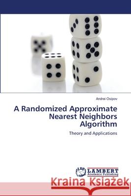 A Randomized Approximate Nearest Neighbors Algorithm Andrei Osipov 9783659128387