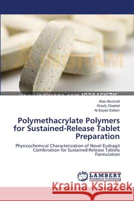 Polymethacrylate Polymers for Sustained-Release Tablet Preparation Alaa Abuznait Wasfy Obeidat Al-Sayed Sallam 9783659128394 LAP Lambert Academic Publishing