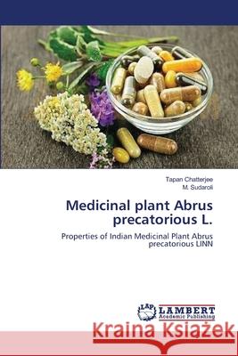 Medicinal plant Abrus precatorious L. Chatterjee, Tapan 9783659128608 LAP Lambert Academic Publishing