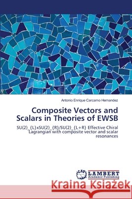 Composite Vectors and Scalars in Theories of EWSB Carcamo Hernandez, Antonio Enrique 9783659128622