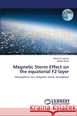 Magnetic Storm Effect on the equatorial F2-layer Joshua, Benjamin 9783659128974