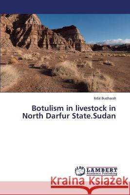Botulism in Livestock in North Darfur State.Sudan Busharah Itidal 9783659129292 LAP Lambert Academic Publishing