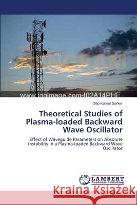 Theoretical Studies of Plasma-loaded Backward Wave Oscillator Kumar Sarker, Dilip 9783659129346