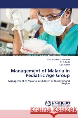 Management of Malaria in Pediatric Age Group Om Shankar Chaurasiya, R S Sethi, Lalit Kumar 9783659129360