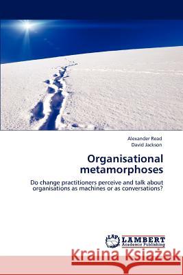 Organisational metamorphoses Read, Alexander 9783659129605 LAP Lambert Academic Publishing