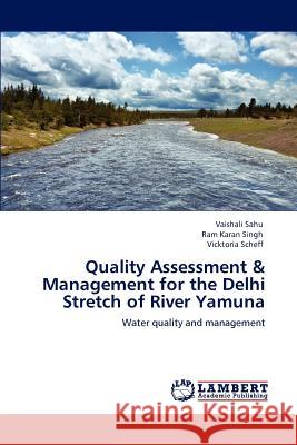 Quality Assessment & Management for the Delhi Stretch of River Yamuna Vaishali Sahu Ram Karan Singh Vicktoria Scheff 9783659129667