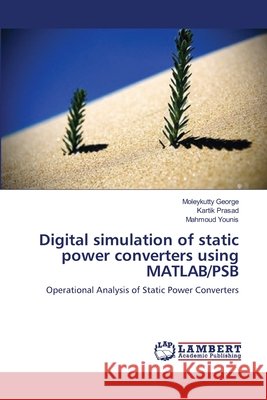 Digital simulation of static power converters using MATLAB/PSB Moleykutty George, Kartik Prasad, Mahmoud Younis 9783659129742