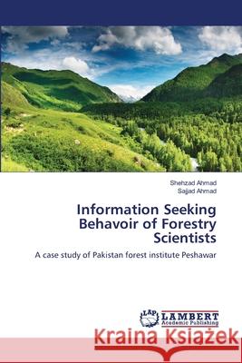 Information Seeking Behavoir of Forestry Scientists Shehzad Ahmad Sajjad Ahmad 9783659129797