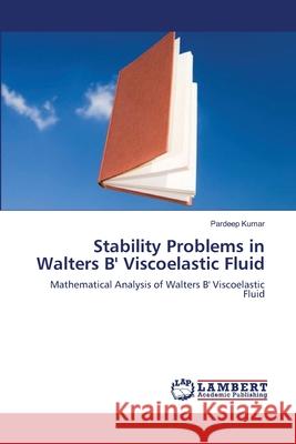 Stability Problems in Walters B' Viscoelastic Fluid Pardeep Kumar 9783659129810 LAP Lambert Academic Publishing