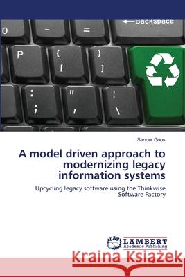 A model driven approach to modernizing legacy information systems Sander Goos 9783659129858