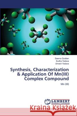 Synthesis, Characterization & Application Of Mn(III) Complex Compound Gudden, Seema 9783659130045