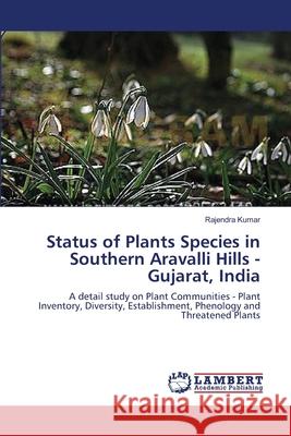 Status of Plants Species in Southern Aravalli Hills - Gujarat, India Rajendra Kumar 9783659130069 LAP Lambert Academic Publishing