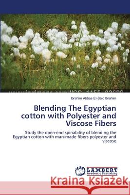 Blending The Egyptian cotton with Polyester and Viscose Fibers Ibrahim, Ibrahim Abbas El-Said 9783659130137 LAP Lambert Academic Publishing