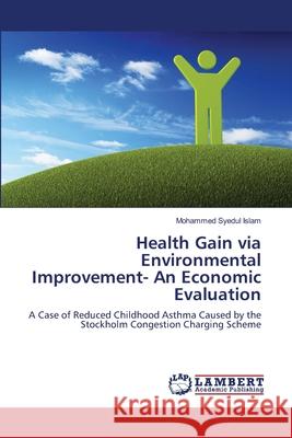 Health Gain via Environmental Improvement- An Economic Evaluation Islam, Mohammed Syedul 9783659130229