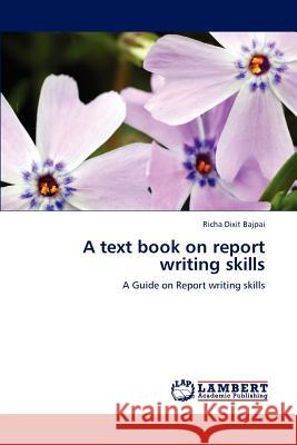 A text book on report writing skills Bajpai, Richa Dixit 9783659130441