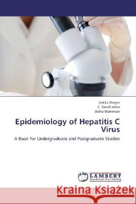 Epidemiology of Hepatitis C Virus : A Book for Undergraduate and Postgraduate Studies Sheyin, Zakka; Jatau, E. David; Mamman, Aisha 9783659130465 LAP Lambert Academic Publishing