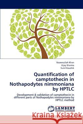 Quantification of camptothecin in Nothapodytes nimmoniana by HPTLC Khan, Nazeerullah 9783659130489 LAP Lambert Academic Publishing