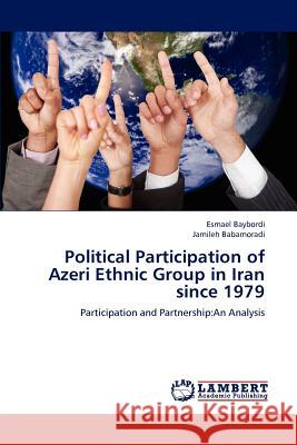 Political Participation of Azeri Ethnic Group in Iran since 1979 Baybordi, Esmael 9783659130595 LAP Lambert Academic Publishing