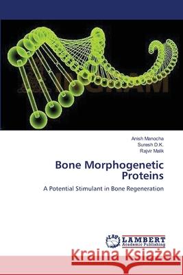 Bone Morphogenetic Proteins Anish Manocha, Suresh D K, Rajvir Malik 9783659130694 LAP Lambert Academic Publishing