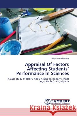 Appraisal Of Factors Affecting Students' Performance In Sciences Aliyu Ahmad Warra 9783659130748