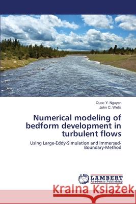 Numerical modeling of bedform development in turbulent flows Nguyen, Quoc Y. 9783659130809 LAP Lambert Academic Publishing