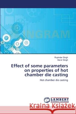 Effect of some parameters on properties of hot chamber die casting Rupinder Singh, Harvir Singh 9783659130878 LAP Lambert Academic Publishing
