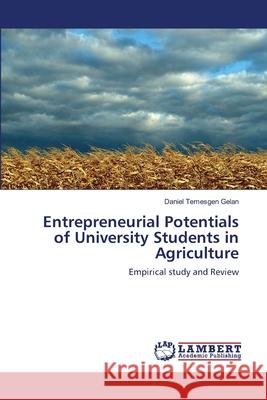 Entrepreneurial Potentials of University Students in Agriculture Daniel Temesgen Gelan 9783659131103