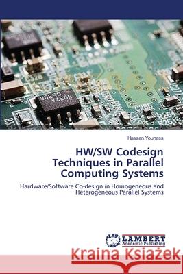 HW/SW Codesign Techniques in Parallel Computing Systems Hassan Youness 9783659131257 LAP Lambert Academic Publishing
