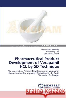 Pharmaceutical Product Development of Verapamil HCL by SD Technique Unnam Sambamoorthy, Rohit Reddy Tera, Someshwar Komati 9783659131325 LAP Lambert Academic Publishing