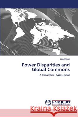 Power Disparities and Global Commons Saad Khan 9783659131370 LAP Lambert Academic Publishing