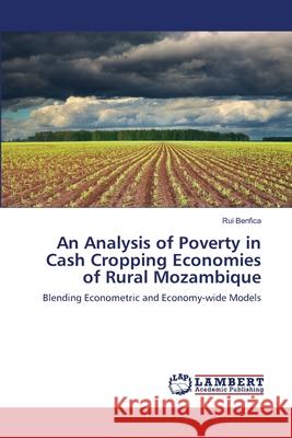 An Analysis of Poverty in Cash Cropping Economies of Rural Mozambique Rui Benfica 9783659131677 LAP Lambert Academic Publishing