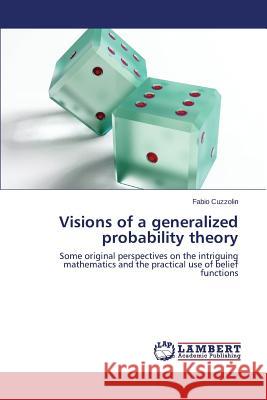 Visions of a generalized probability theory Cuzzolin Fabio 9783659131752