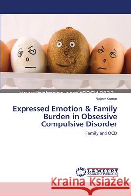 Expressed Emotion & Family Burden in Obsessive Compulsive Disorder Rajeev Kumar 9783659131776