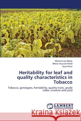 Heritability for leaf and quality characteristics in Tobacco Abbas, Muhammad 9783659131783 LAP Lambert Academic Publishing