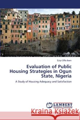 Evaluation of Public Housing Strategies in Ogun State, Nigeria Eziyi Offia Ibem 9783659131851 LAP Lambert Academic Publishing