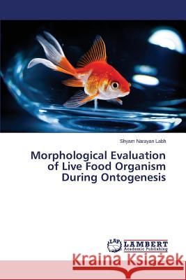 Morphological Evaluation of Live Food Organism During Ontogenesis Labh Shyam Narayan 9783659131936