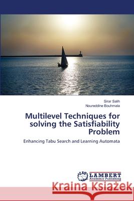 Multilevel Techniques for solving the Satisfiability Problem Salih, Sirar 9783659131974 LAP Lambert Academic Publishing