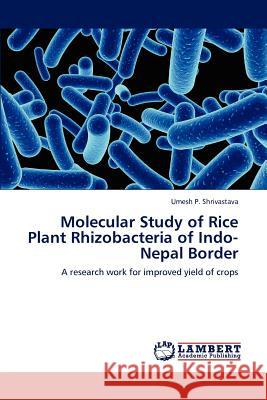 Molecular Study of Rice Plant Rhizobacteria of Indo-Nepal Border Umesh P. Shrivastava 9783659132094