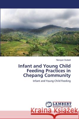Infant and Young Child Feeding Practices in Chepang Community Narayan Subedi 9783659132131