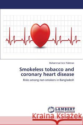 Smokeless Tobacco and Coronary Heart Disease Rahman Muhammad Aziz 9783659132155