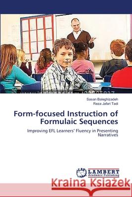 Form-focused Instruction of Formulaic Sequences Baleghizadeh, Sasan 9783659132285