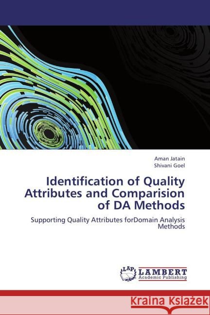 Identification of Quality Attributes and Comparision of DA Methods : Supporting Quality Attributes forDomain Analysis Methods Jatain, Aman; Goel, Shivani 9783659132308