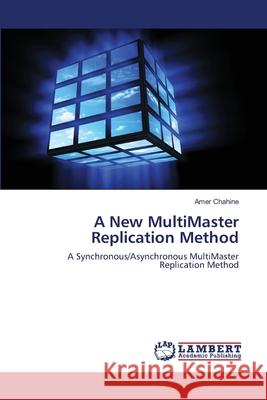 A New MultiMaster Replication Method Amer Chahine 9783659132315 LAP Lambert Academic Publishing