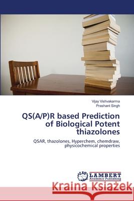 QS(A/P)R based Prediction of Biological Potent thiazolones Vishvakarma, Vijay 9783659132360 LAP Lambert Academic Publishing