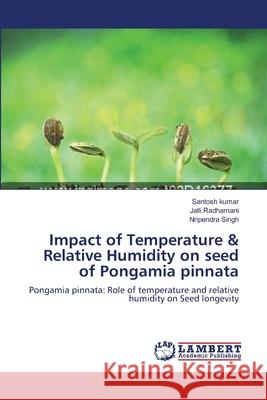 Impact of Temperature & Relative Humidity on seed of Pongamia pinnata Kumar, Santosh 9783659132421 LAP Lambert Academic Publishing
