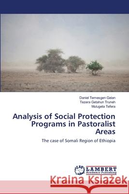 Analysis of Social Protection Programs in Pastoralist Areas Daniel Temesgen Gelan Tezera Getahun Truneh Mulugeta Tefera 9783659132636